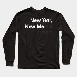 New Year, New Me(ntal Issues) Long Sleeve T-Shirt